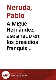 A Miguel Hernández, asesinado en los presidios franquistas | Biblioteca Virtual Miguel de Cervantes