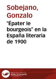 "Épater le bourgeois" en la España literaria de 1900 / Gonzalo Sobejano | Biblioteca Virtual Miguel de Cervantes