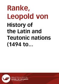 History of the Latin and Teutonic nations (1494 to 1514) / by Leopold von Ranke; translated from the German by Philip A. Ashworth | Biblioteca Virtual Miguel de Cervantes