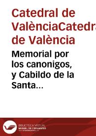 Memorial por los canonigos, y Cabildo de la Santa Iglesia de Valencia, Administradores de la Fabrica de dicha Santa Iglesia. En defensa de los execvtoriales ganados en la Rota Romana. Contra los cvras del Arzobispado de Valencia : Sobre la obligación de contribvir en las Annatas impuestas para la Fabrica, y defensa de la jurisdicción Eclesiastica, para la compulsion : Hecho / [Juan Bautista Losà] | Biblioteca Virtual Miguel de Cervantes