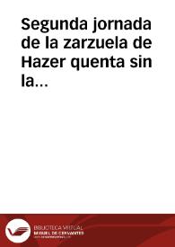 Segunda jornada de la zarzuela de Hazer quenta sin la huespeda : con Loa, y Matachines nuevos | Biblioteca Virtual Miguel de Cervantes