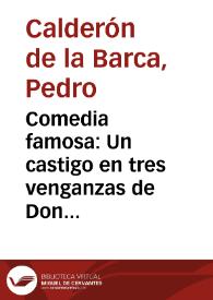 Comedia famosa : Un castigo en tres venganzas de Don Pedro Calderon de la Barca | Biblioteca Virtual Miguel de Cervantes