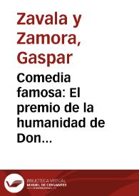 Comedia famosa : El premio de la humanidad de Don Gaspar Zavala y Zamora | Biblioteca Virtual Miguel de Cervantes