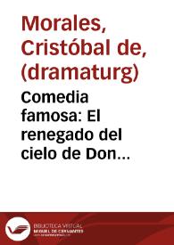 Comedia famosa : El renegado del cielo de Don Christoval de Morales | Biblioteca Virtual Miguel de Cervantes