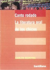 Canto rodado. La literatura oral de los chicos / Carlos Silveyra | Biblioteca Virtual Miguel de Cervantes