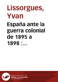 España ante la guerra colonial de 1895 a 1898 : Leopoldo Alas (Clarín), periodista, y el problema cubano / Yvan Lissorgues | Biblioteca Virtual Miguel de Cervantes