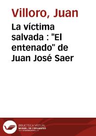 La víctima salvada : "El entenado" de Juan José Saer / Juan Villoro | Biblioteca Virtual Miguel de Cervantes