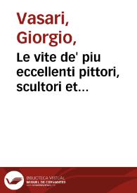Le vite de' piu eccellenti pittori, scultori et architetti / di Giorgio Vasari pittore, & architetto aretino; Parte prima, e seconda. | Biblioteca Virtual Miguel de Cervantes