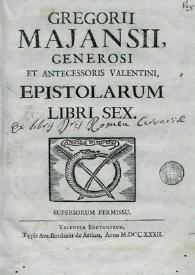 Gregorii Majansii ... Epistolarum libri sex | Biblioteca Virtual Miguel de Cervantes
