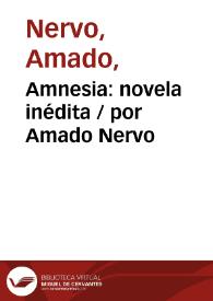 Amnesia: novela inédita / por Amado Nervo | Biblioteca Virtual Miguel de Cervantes