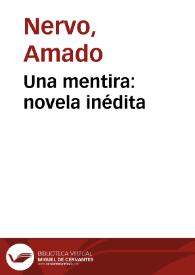 Una mentira: novela inédita / por Amado Nervo | Biblioteca Virtual Miguel de Cervantes