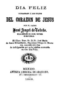 Dia feliz consagrada á los cultos del Corazon de Jesus / por el padre José Angel de Jesus de la Compañia de Jesus... | Biblioteca Virtual Miguel de Cervantes