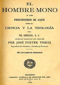 El Hombre mono y los precursores de Adán ante la Ciencia y la Teología / por Fr. Dierckx, S. J.; opúsculo traducido del francés por José Fuster Tomás... | Biblioteca Virtual Miguel de Cervantes
