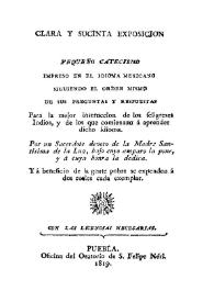 Clara y sucinta exposicion del pequeño catecismo impreso en el idioma mexicano siguiendo el orden mismo de sus preguntas y respuestas para la mejor instrucción de los feligreses indios, y de los que comienzan á aprender su idioma / por un Sacerdote devoto de la Madre Santisima de la Luz... | Biblioteca Virtual Miguel de Cervantes