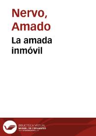 La amada inmóvil / Amado Nervo; María Rocío Oviedo Pérez (ed.lit.) | Biblioteca Virtual Miguel de Cervantes