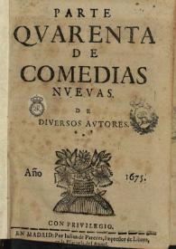 Parte quarenta de comedias nuevas de diversos autores | Biblioteca Virtual Miguel de Cervantes