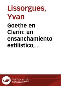 Goethe en Clarín: un ensanchamiento estilístico, cultural y metafísico / Yvan Lissorgues | Biblioteca Virtual Miguel de Cervantes