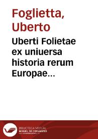 Uberti Folietae ex uniuersa historia rerum Europae suorum temporum... | Biblioteca Virtual Miguel de Cervantes