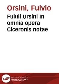 Fuluii Ursini In omnia opera Ciceronis notae | Biblioteca Virtual Miguel de Cervantes