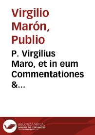 P. Virgilius Maro, et in eum Commentationes & Paralipomena Germani Valentis Guellii P.P. ... | Biblioteca Virtual Miguel de Cervantes