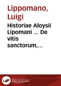 Historiae Aloysii Lipomani ... De vitis sanctorum, pars prima : cum scholiis  eiusdem... | Biblioteca Virtual Miguel de Cervantes