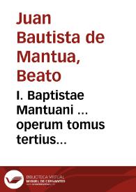 I. Baptistae Mantuani ... operum tomus tertius... | Biblioteca Virtual Miguel de Cervantes