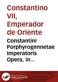 Constantini Porphyrogennetae Imperatoris Opera, in quibus Tactica nunc primùm prodeunt / Ioannes Meursius collegit, coniunxit, edidit... | Biblioteca Virtual Miguel de Cervantes
