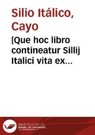 [Que hoc libro contineatur Sillij Italici vita ex Petro Crinito & Petro Marso. Secundi belli punici compendium ex Marco [sic]. Sillij Italici ... libri decem et septe[m] cum huberrimis Petri Marsi commentarijs ad amussim emuncti nusq[uam] citra Alpes impressi]. | Biblioteca Virtual Miguel de Cervantes