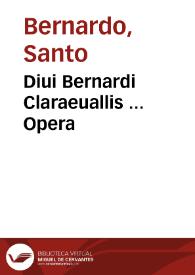 Diui Bernardi Claraeuallis ... Opera | Biblioteca Virtual Miguel de Cervantes