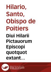 Diui Hilarii Pictauorum Episcopi quotquot extant opera... | Biblioteca Virtual Miguel de Cervantes