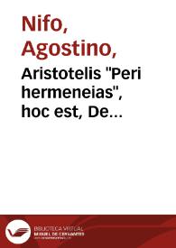 Aristotelis "Peri hermeneias", hoc est, De interpretatione liber / a magno Augustino Nipho ... Suessano interpretatus & expositus... | Biblioteca Virtual Miguel de Cervantes