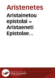 Aristainetou epistolai = : Aristaeneti Epistolae graecae, cum latina interpretatione & notis | Biblioteca Virtual Miguel de Cervantes