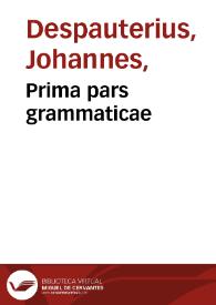 Prima pars grammaticae / Ioannis Despauterii ... diligentius ab Ascentio recognita &  impressa... | Biblioteca Virtual Miguel de Cervantes