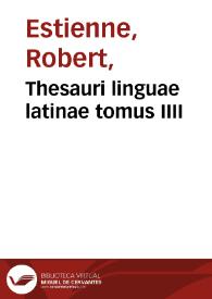 Thesauri linguae latinae tomus IIII / [Robert Estienne] | Biblioteca Virtual Miguel de Cervantes