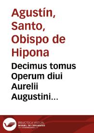 Decimus tomus Operum diui Aurelii Augustini Hipponensis episcopi, continens reliqua tractata apud populum... | Biblioteca Virtual Miguel de Cervantes
