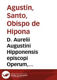 D. Aurelii Augustini Hipponensis episcopi Operum, tomus VIII : continens Enarrationes in Psalmos / operâ Theologorum Lovaniensium... | Biblioteca Virtual Miguel de Cervantes