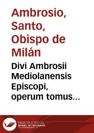 Divi Ambrosii Mediolanensis Episcopi, operum tomus tertius | Biblioteca Virtual Miguel de Cervantes