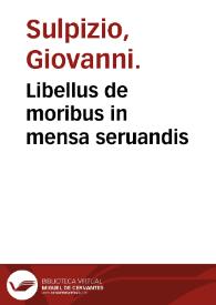 Libellus de moribus in mensa seruandis / Ioanne Sulpitio Verulano autore; cum familiarissima, & rudi iuuentuti aptissima elucidatione gallicolatina Gulielmi Durandi | Biblioteca Virtual Miguel de Cervantes