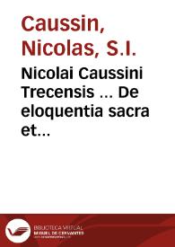 Nicolai Caussini Trecensis ... De eloquentia sacra et humana, libri XVI | Biblioteca Virtual Miguel de Cervantes