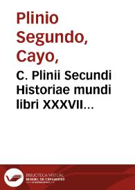 C. Plinii Secundi Historiae mundi libri XXXVII... | Biblioteca Virtual Miguel de Cervantes