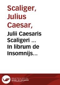 Julii Caesaris Scaligeri ... In librum de Insomnijs Hippocratis commentarius auctus nunc & recognitus... | Biblioteca Virtual Miguel de Cervantes