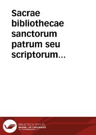 Sacrae bibliothecae sanctorum patrum seu scriptorum ecclesiasticorum tomus octauus ... / per Margarinum de la Bigne | Biblioteca Virtual Miguel de Cervantes