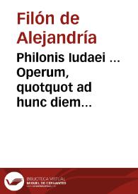 Philonis Iudaei ... Operum, quotquot ad hunc diem haberi potuerunt, tomus alter / interprete, Sigismundo Gelenio, Ioanne Christophorsono, & Ioanne Voeuroeo... | Biblioteca Virtual Miguel de Cervantes