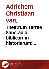 Theatrum Terrae Sanctae et biblicarum historiarum : cum tabulis geographicis aere expressis / auctore Christiano Adrichomio Delpho | Biblioteca Virtual Miguel de Cervantes