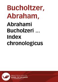 Abrahami Bucholzeri ... Index chronologicus | Biblioteca Virtual Miguel de Cervantes