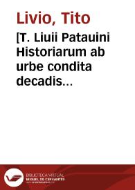 [T. Liuii Patauini Historiarum ab urbe condita decadis quartae...] | Biblioteca Virtual Miguel de Cervantes