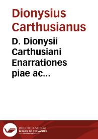 D. Dionysii Carthusiani Enarrationes piae ac erudiatae, in quinque mosaicae legis libros : hoc est Genesim, Exodum, Leuiticum, Numeros, Deuteronomium, iam denuo studiosius recognitae, multisq[ue] a mendis vindicatae... | Biblioteca Virtual Miguel de Cervantes