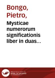 Mysticae numerorum significationis liber in duas divisus partes / R.D. Petro Bongo...; [pars prima] | Biblioteca Virtual Miguel de Cervantes