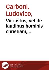 Vir iustus, vel de laudibus hominis christiani, centuria... / auctore Ludouico Carbone a Costaciario... | Biblioteca Virtual Miguel de Cervantes