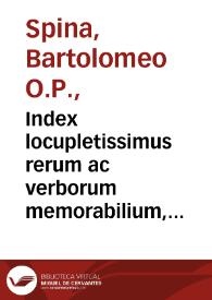 Index locupletissimus rerum ac verborum memorabilium, in F. Ioannis Capreoli Quaestiones super libros Sententiarum... / per R.P.F. Bartholomaeum Spinaeum... | Biblioteca Virtual Miguel de Cervantes